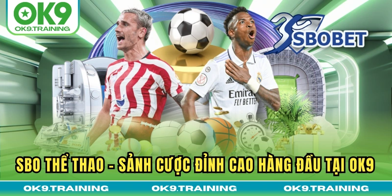 SBO Thể Thao | Sảnh Cược Đỉnh Cao Hàng Đầu Tại OK9 18 SBO Thể Thao | Sảnh Cược Đỉnh Cao Hàng Đầu Tại OK9